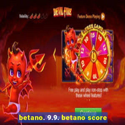 betano. 9.9. betano score